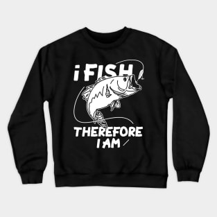 I Fish Therefore I Am Crewneck Sweatshirt